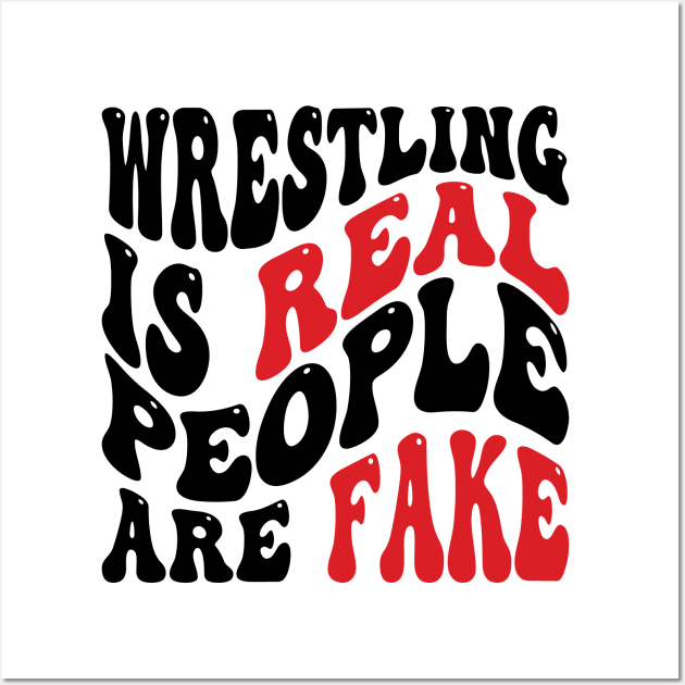 Wrestling Is Real People Are Fake v2 Wall Art by Emma